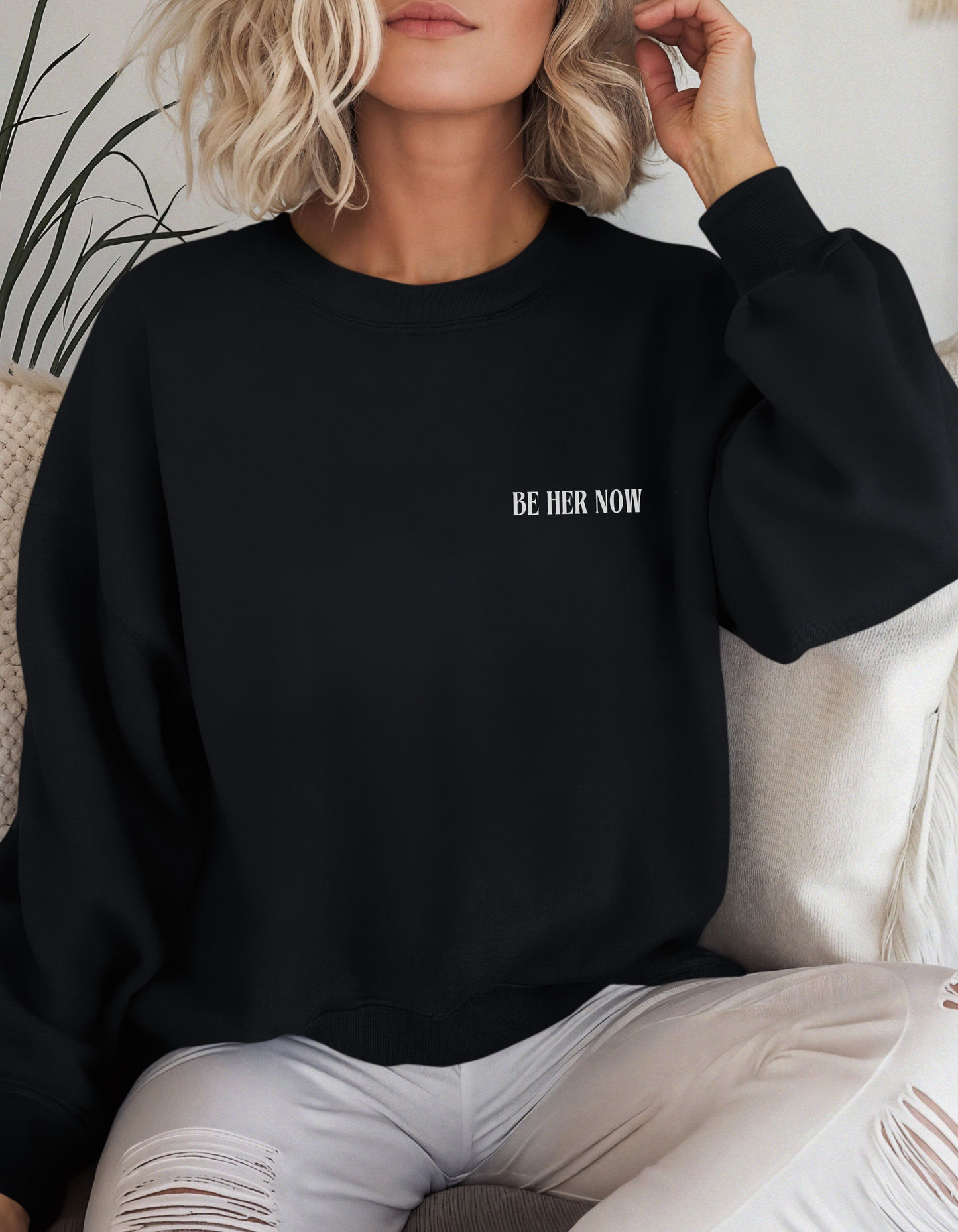 Be Her Now / Unbreakable Unstoppable Unshakeable Sweatshirt