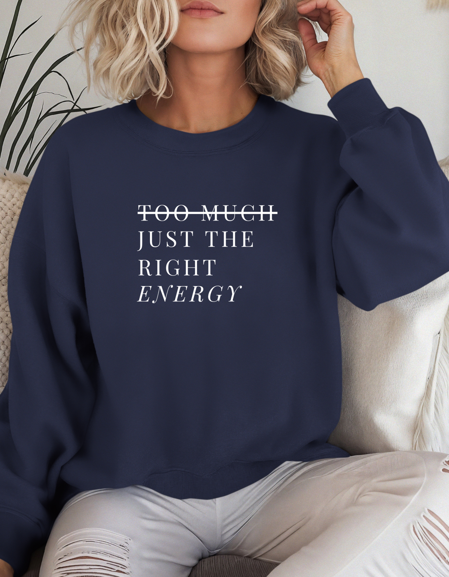 Too Much Just The Right Energy Crewneck
