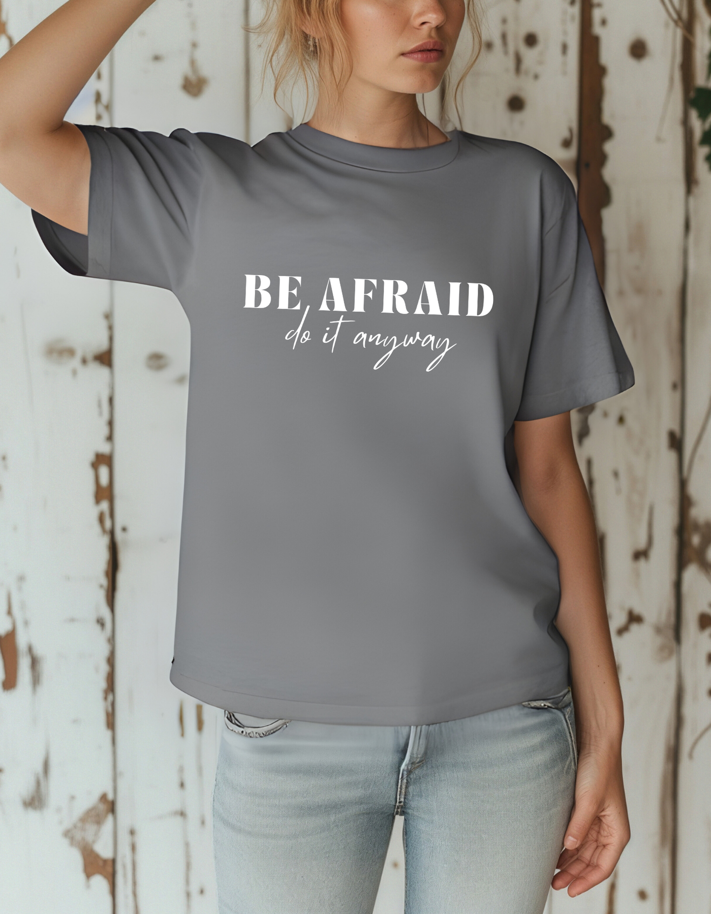Be Afraid and Do It Anyways T-Shirt