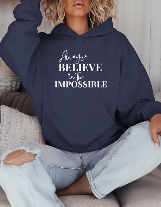 Always Believe in the Impossible Hooded Sweatshirt