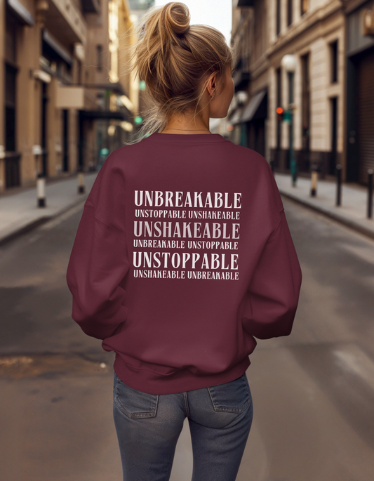 Be Her Now / Unbreakable Unstoppable Unshakeable Sweatshirt