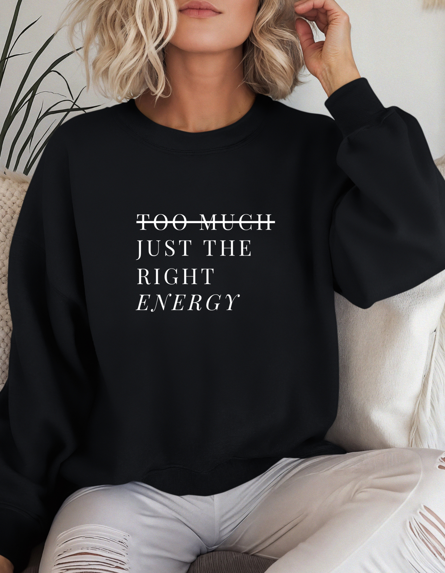 Too Much Just The Right Energy Crewneck