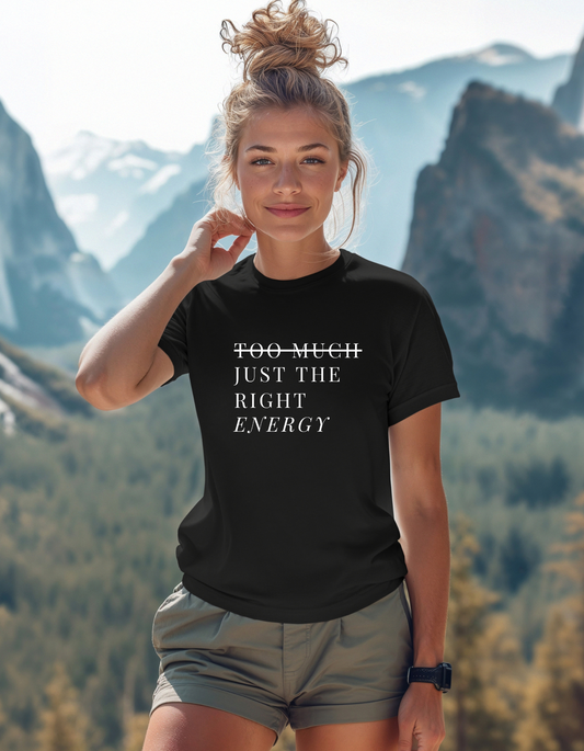 Too Much Just The Right Energy T-Shirt