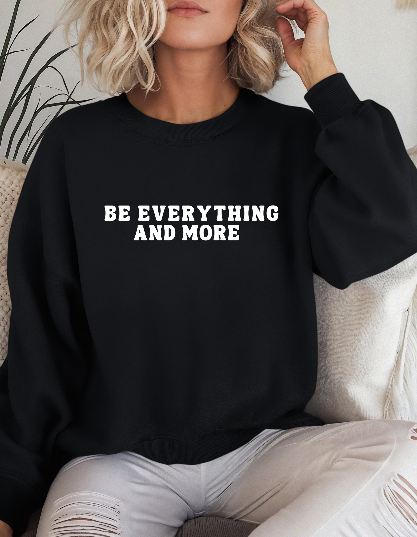 Be Everything And More Crewneck