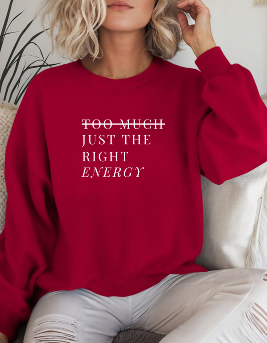 Too Much Just The Right Energy Crewneck