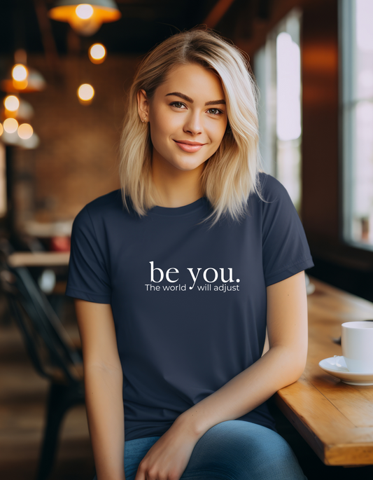 Be You The World Will Adjust T-Shirt