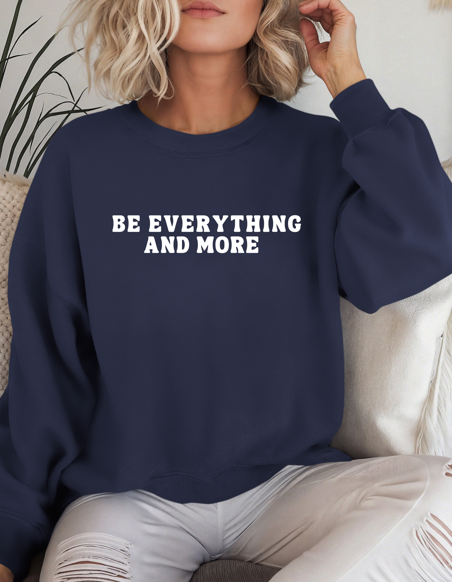 Be Everything And More Crewneck