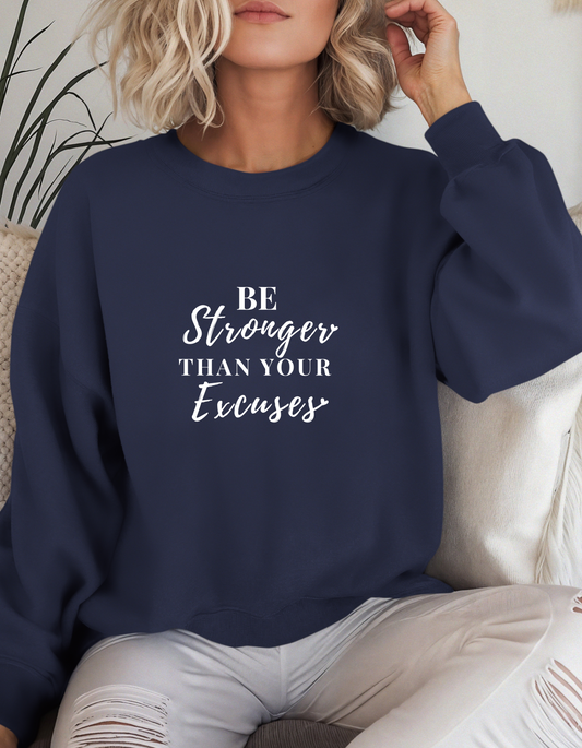 Be Stronger Than Your Excuses Crewneck