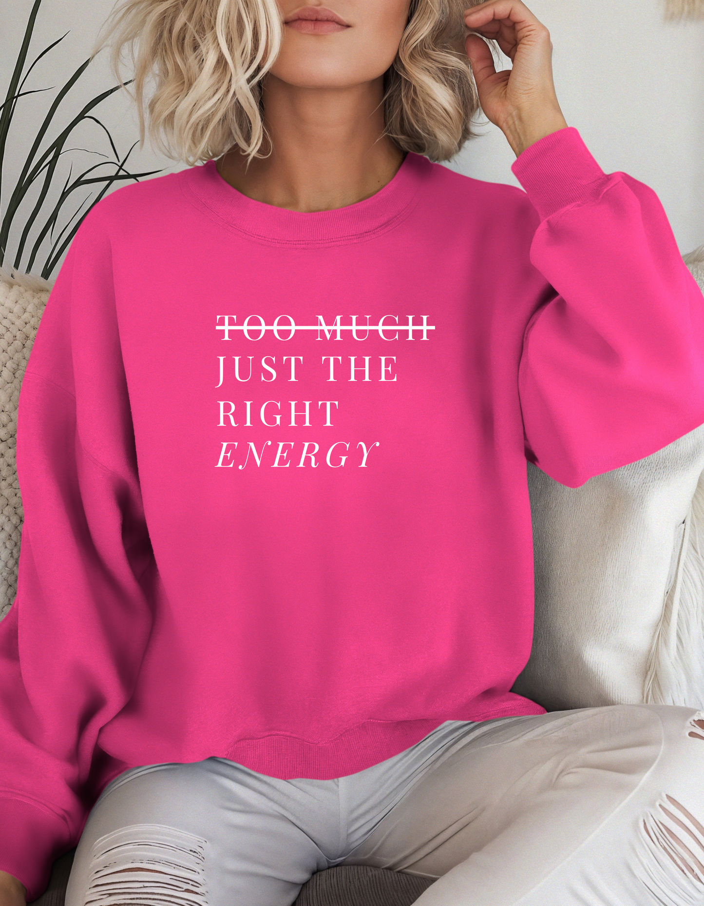 Too Much Just The Right Energy Crewneck