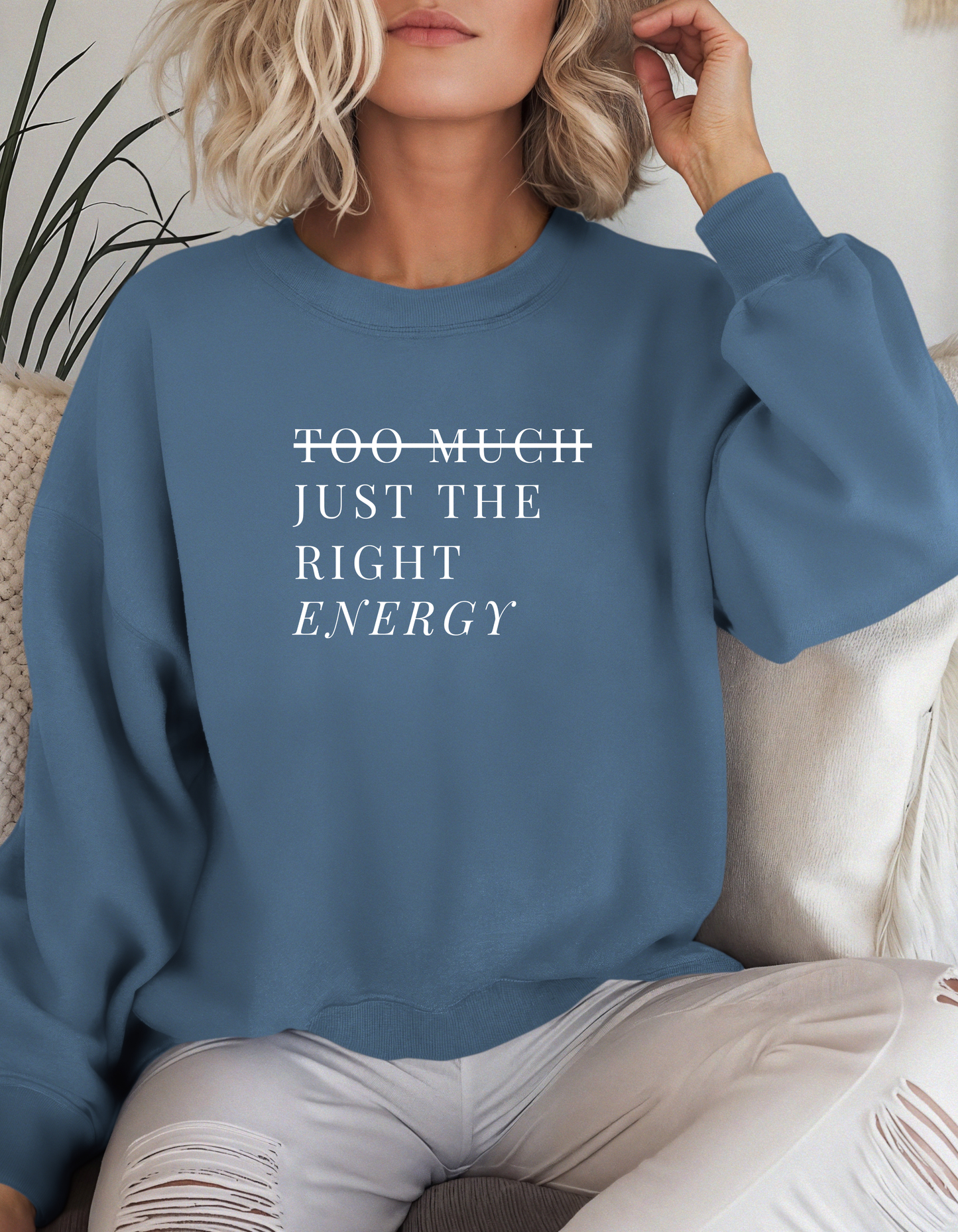 Too Much Just The Right Energy Crewneck