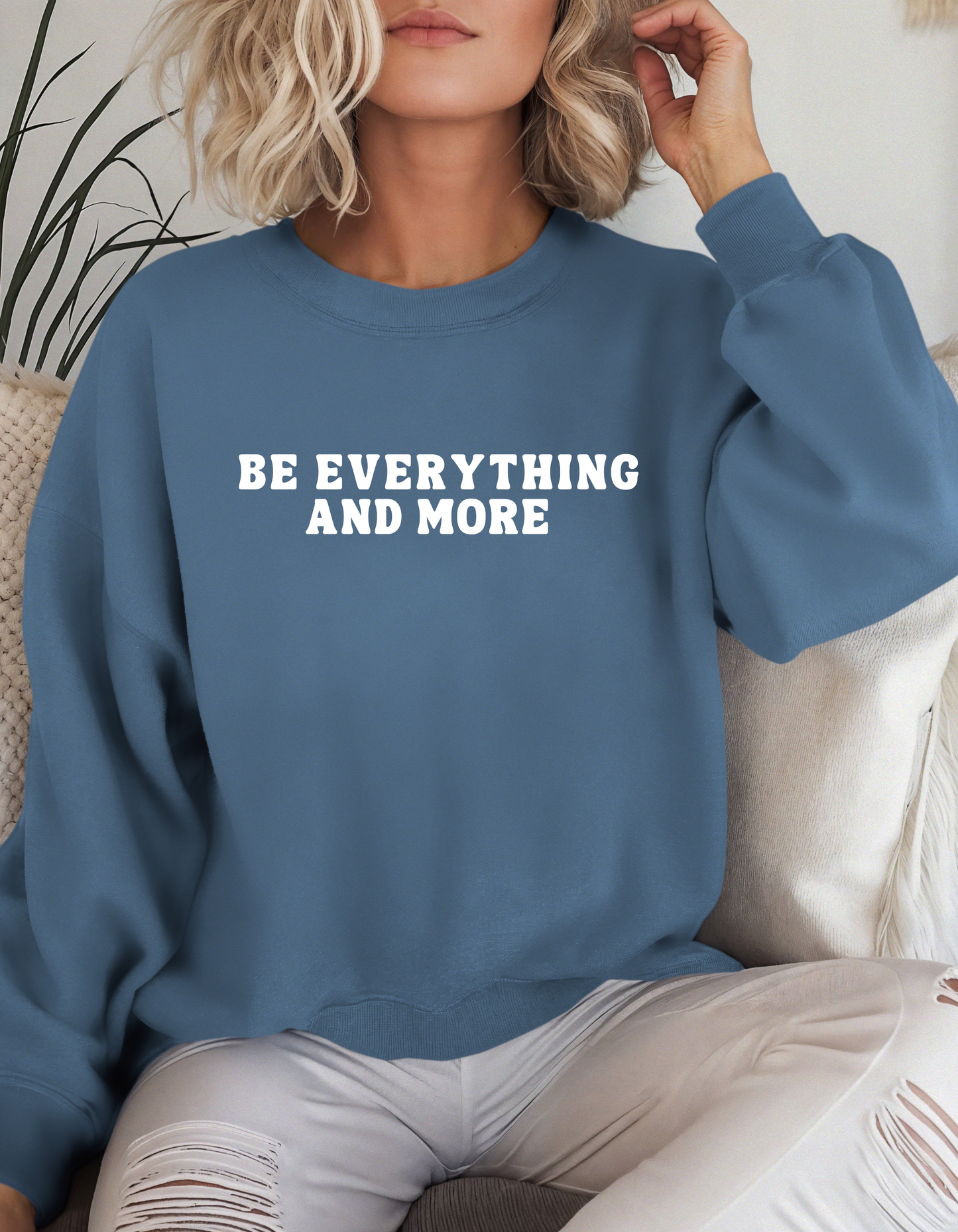 Be Everything And More Crewneck