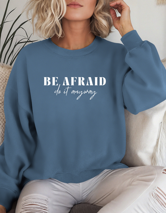 Be Afraid Do It Anyways Crewneck